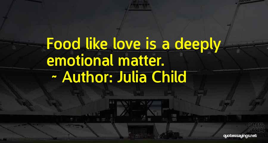 Julia Child Love Quotes By Julia Child