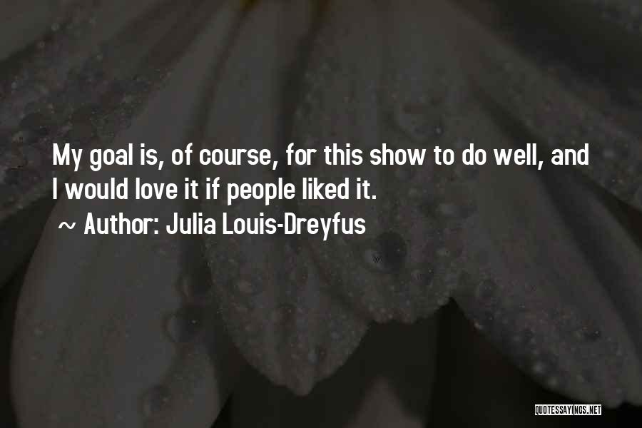 Julia Dreyfus Quotes By Julia Louis-Dreyfus