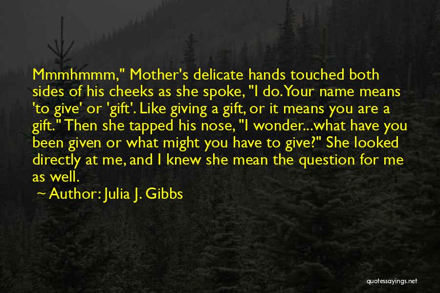 Julia J. Gibbs Quotes 1704205