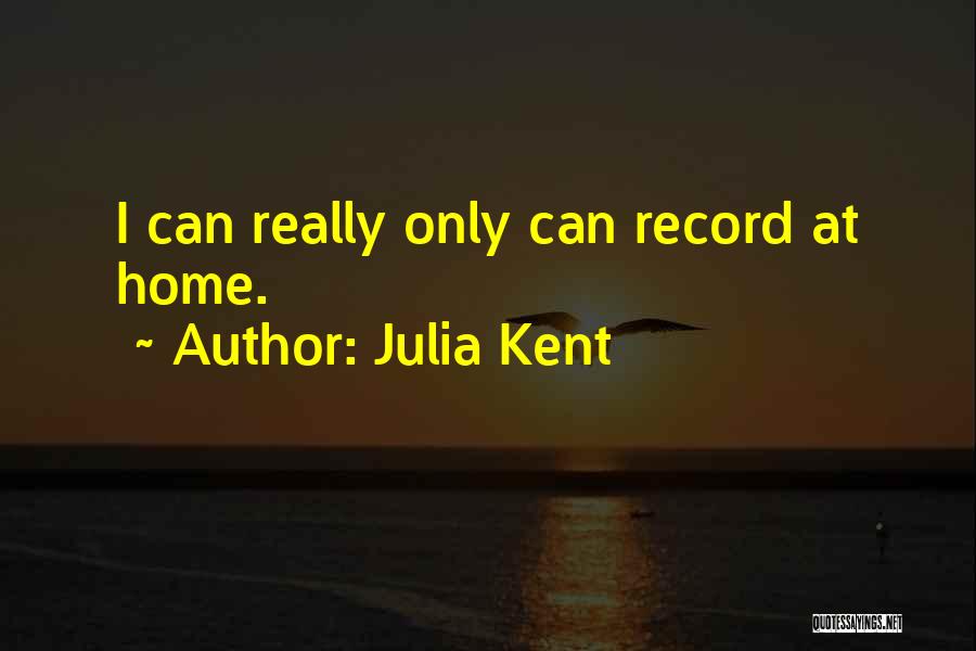 Julia Kent Quotes 408480