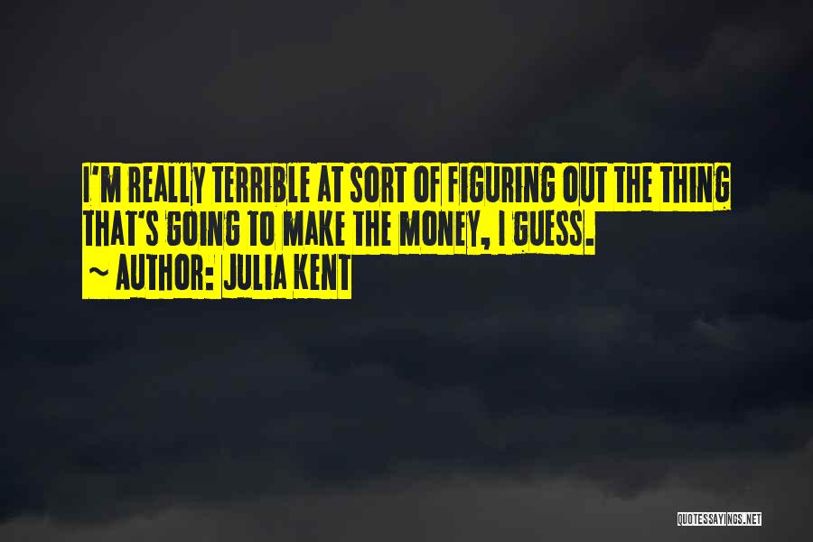 Julia Kent Quotes 799034