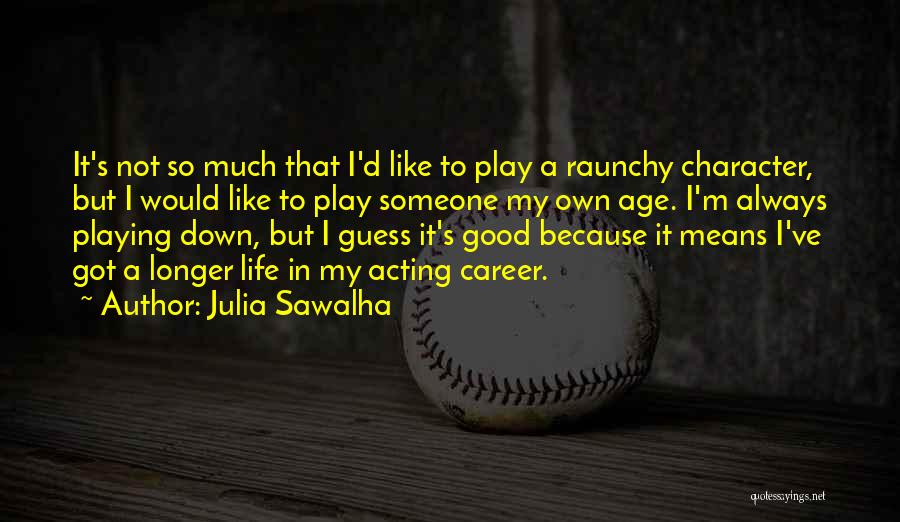 Julia Sawalha Quotes 1264378