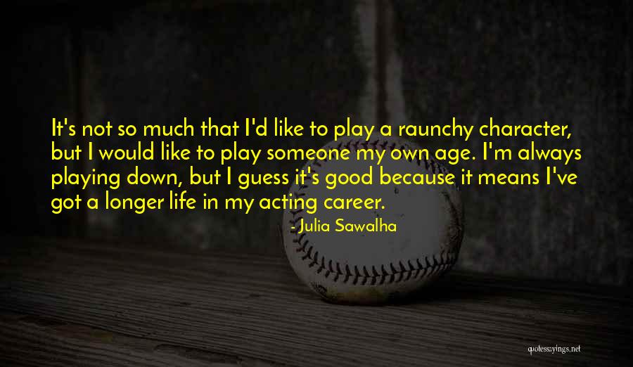 Julia Sawalha Quotes 1264378