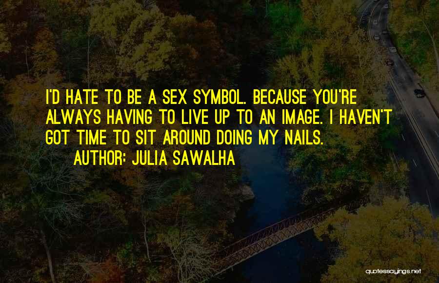 Julia Sawalha Quotes 904516