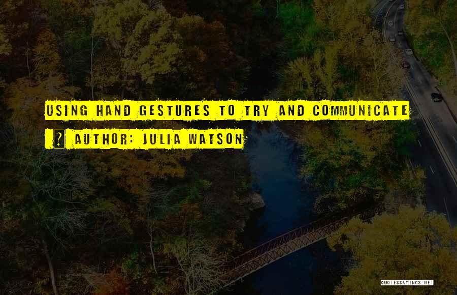 Julia Watson Quotes 1635424