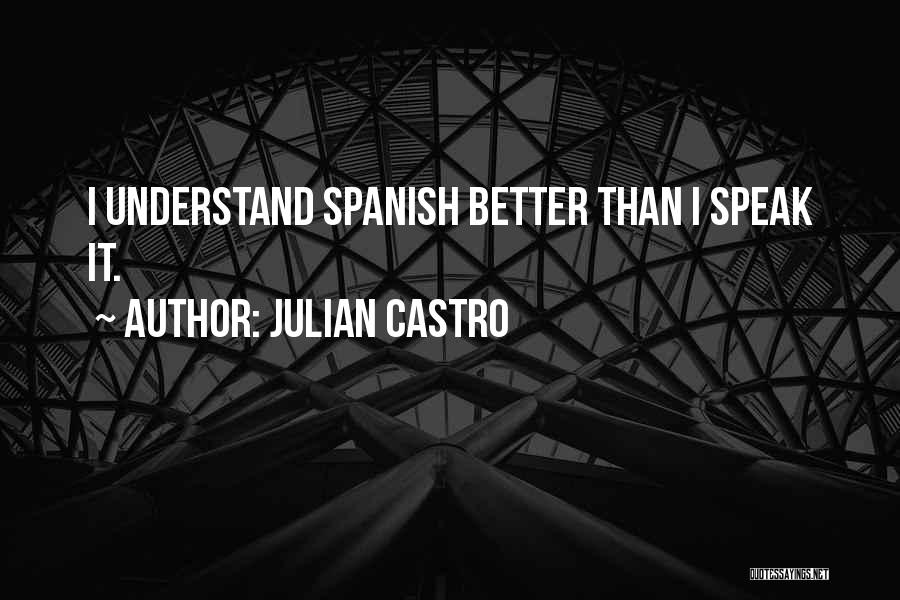 Julian Castro Quotes 994684