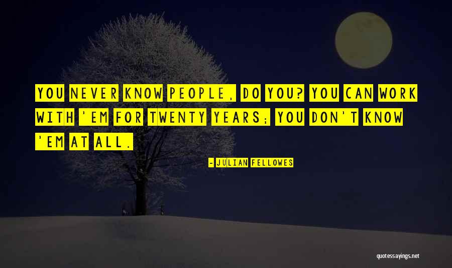 Julian Fellowes Quotes 1103677 Julian Fellowes Quotes 1103677