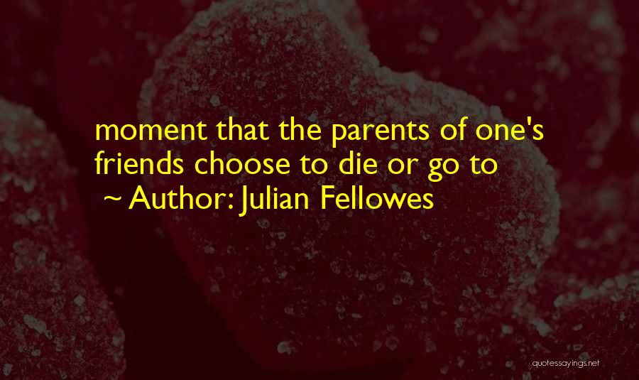 Julian Fellowes Quotes 137453