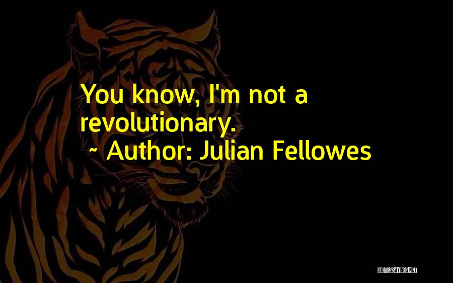 Julian Fellowes Quotes 1388893