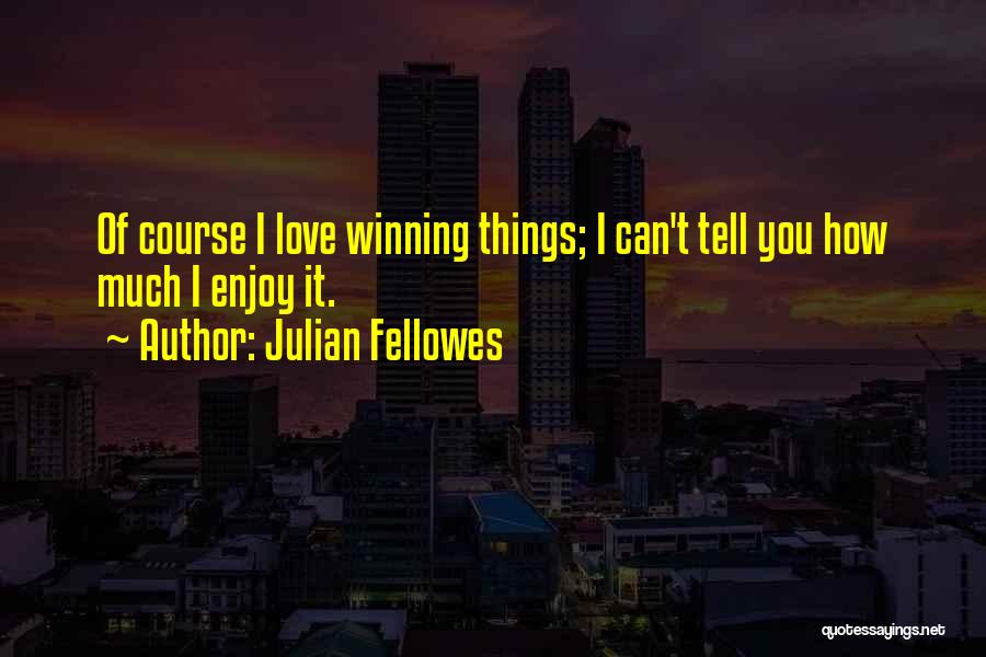 Julian Fellowes Quotes 1417055