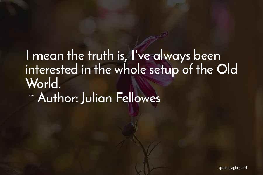Julian Fellowes Quotes 1830166