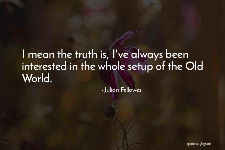 Julian Fellowes Quotes 1830166