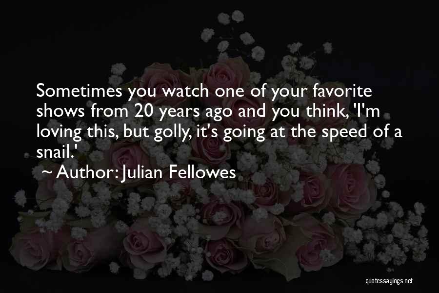 Julian Fellowes Quotes 1958452