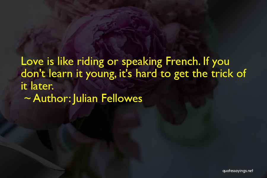 Julian Fellowes Quotes 2051041