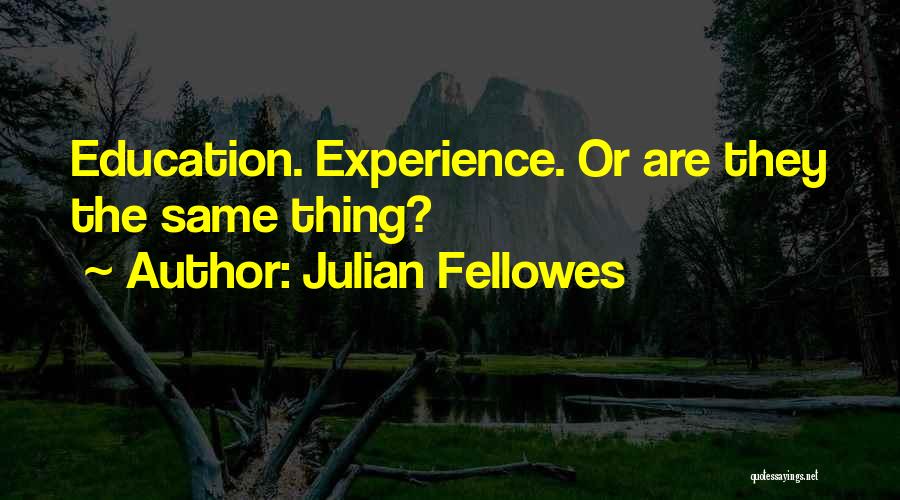 Julian Fellowes Quotes 669583