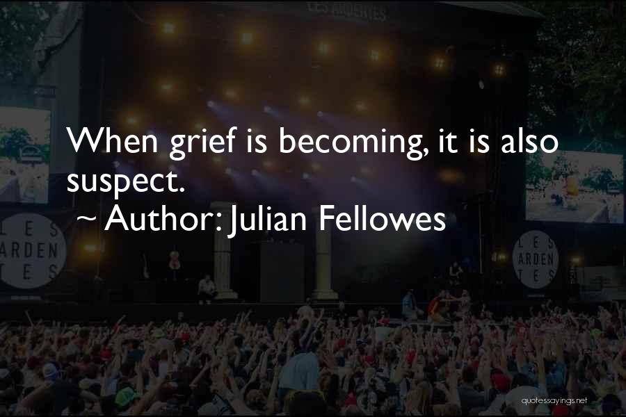 Julian Fellowes Quotes 766830