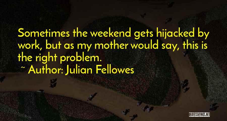 Julian Fellowes Quotes 815949