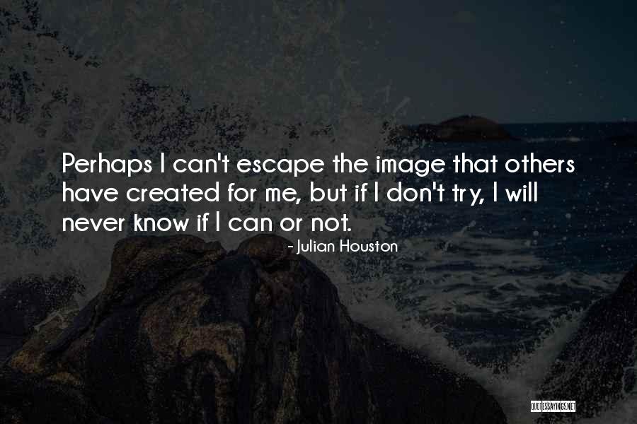 Julian Houston Quotes 810868