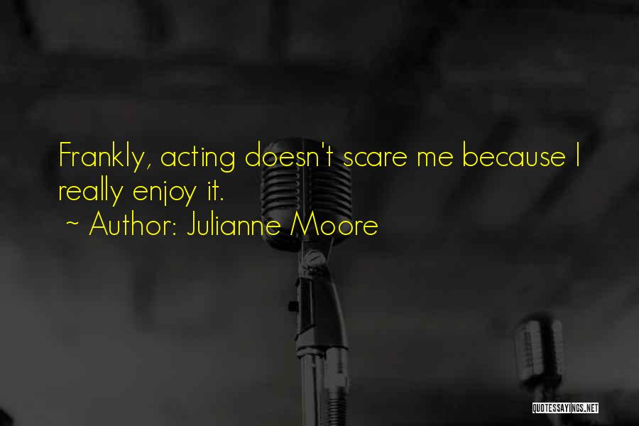 Julianne Moore Quotes 1391381