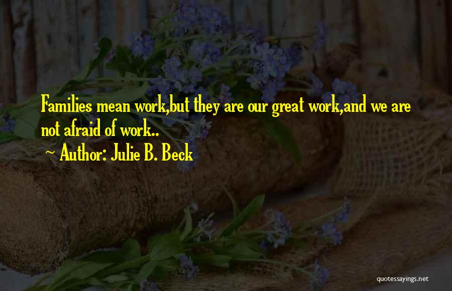 Julie Beck Quotes By Julie B. Beck