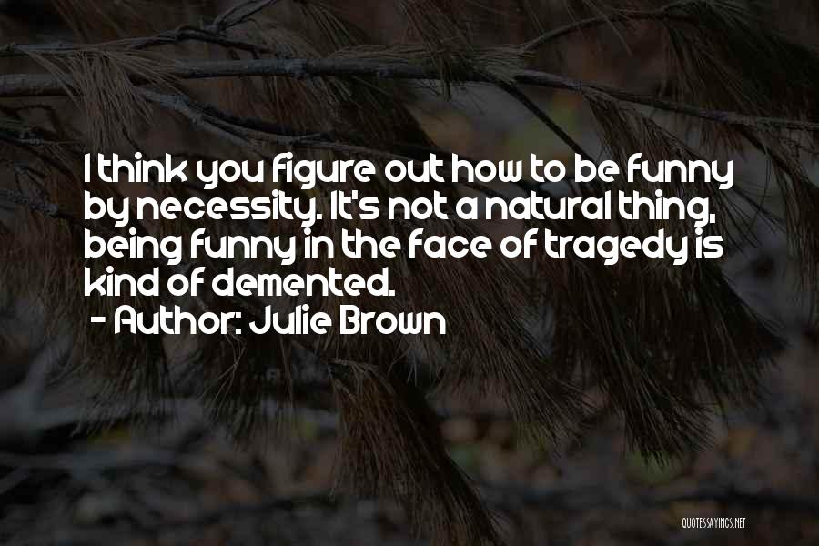 Julie Brown Quotes 1418848