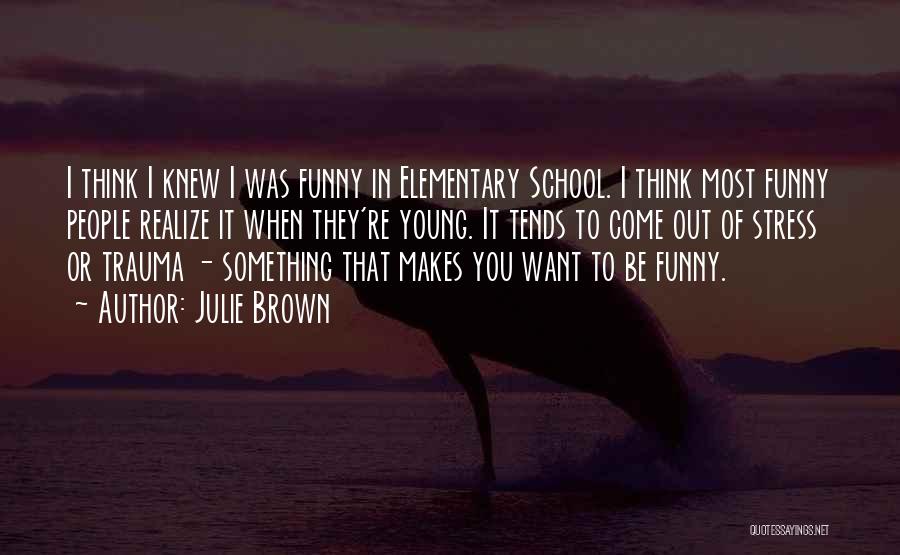 Julie Brown Quotes 1698820