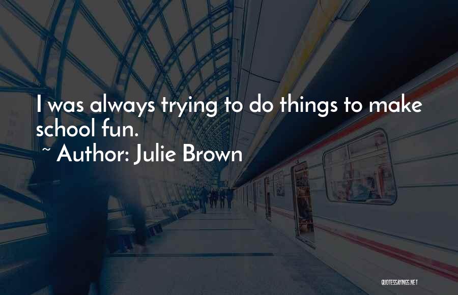 Julie Brown Quotes 2157188