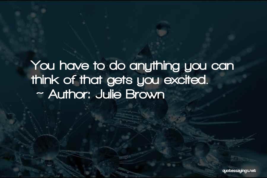 Julie Brown Quotes 602258