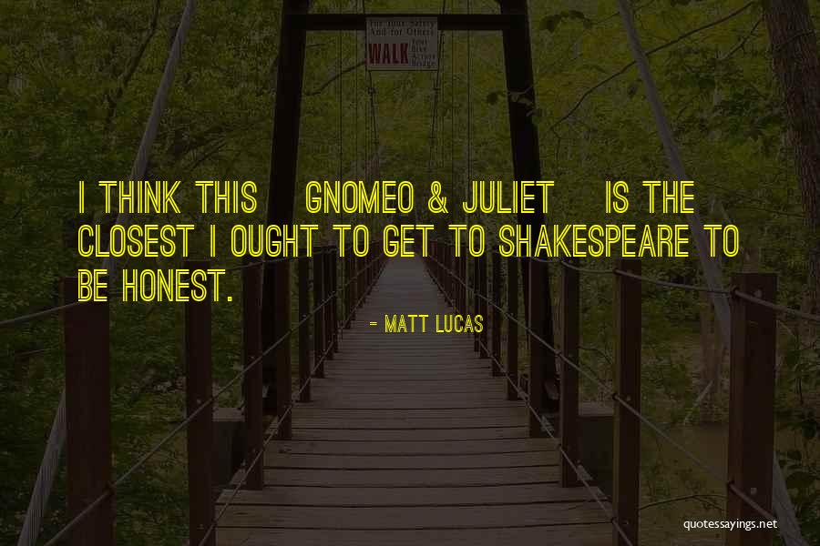 Juliet Shakespeare Quotes By Matt Lucas Juliet Shakespeare Quotes By Matt Lucas