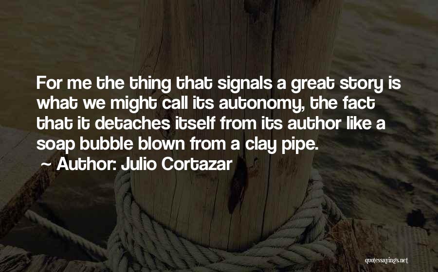 Julio Cortazar Best Quotes By Julio Cortazar