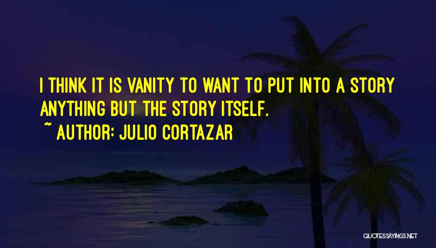 Julio Cortazar Quotes 1749221