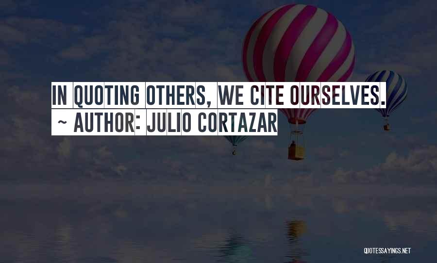 Julio Cortazar Quotes 2196618