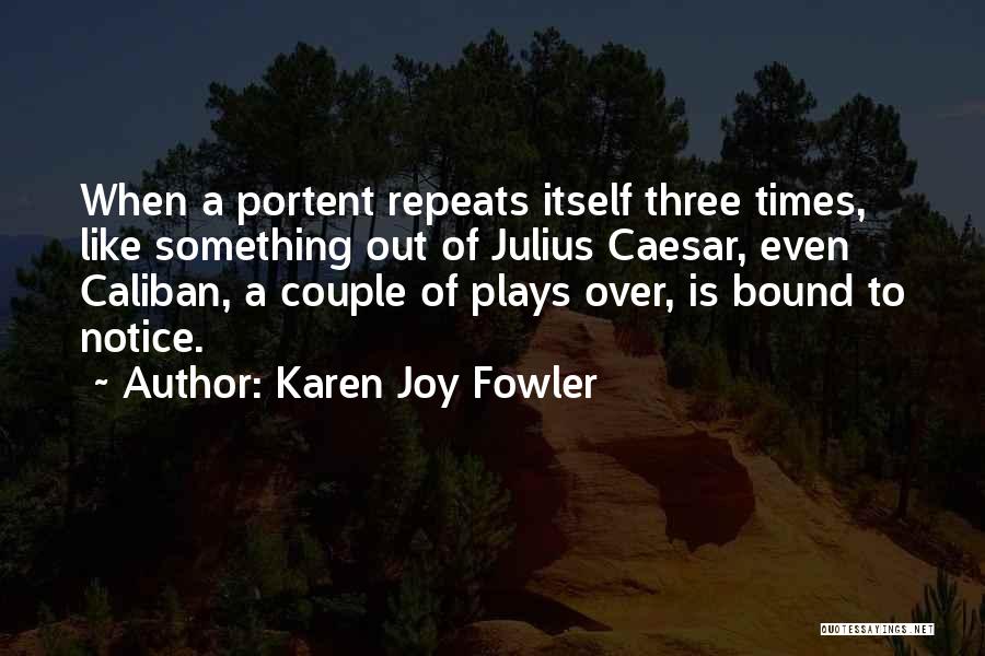 Julius Caesar Best Quotes By Karen Joy Fowler
