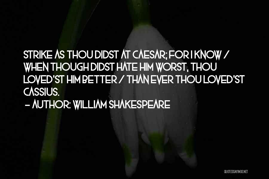 Julius Caesar Cassius Quotes By William Shakespeare