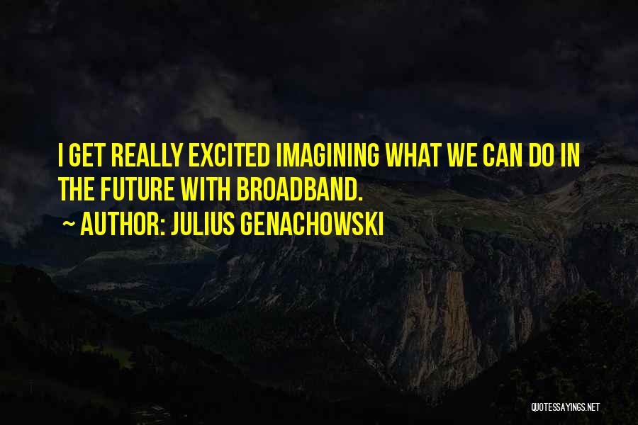 Julius Genachowski Quotes 1427340