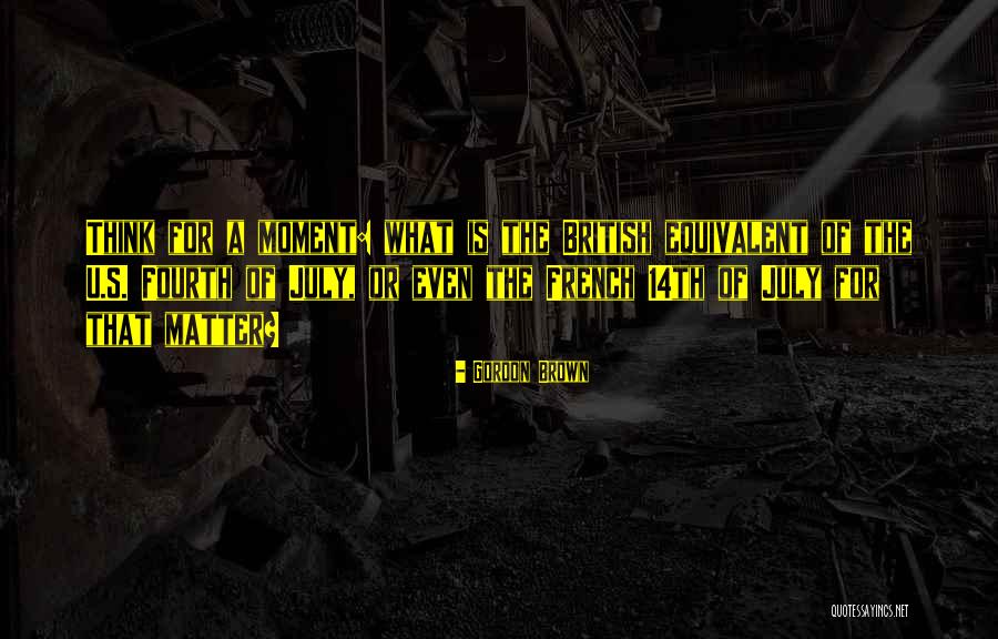 July 14th Quotes By Gordon Brown July 14th Quotes By Gordon Brown