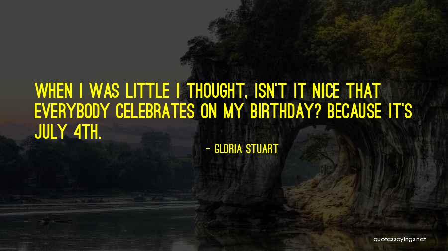 July Birthday Quotes By Gloria Stuart July Birthday Quotes By Gloria Stuart