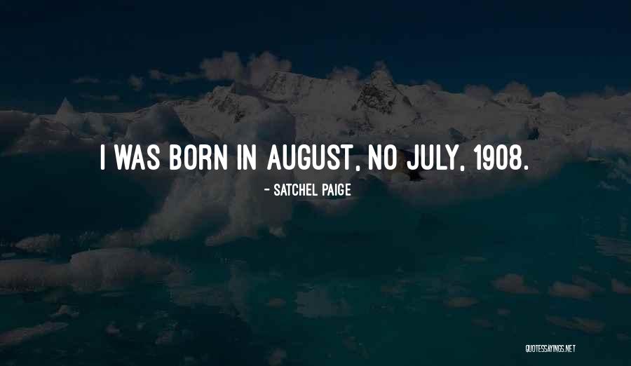 July Born Quotes By Satchel Paige