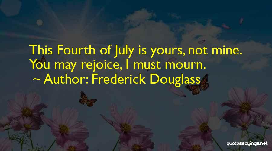 July Fourth Quotes By Frederick Douglass