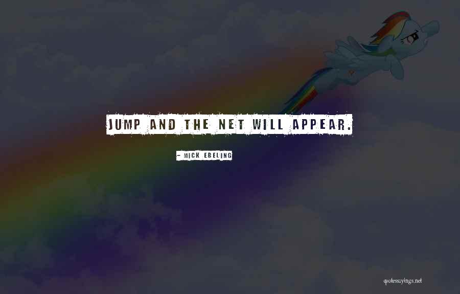 Jump And The Net Will Appear Quotes By Mick Ebeling Jump And The Net Will Appear Quotes By Mick Ebeling