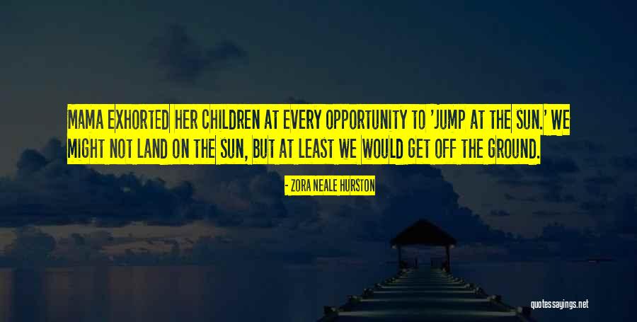Jump At The Sun Zora Neale Hurston Quotes By Zora Neale Hurston Jump At The Sun Zora Neale Hurston Quotes By Zora Neale Hurston