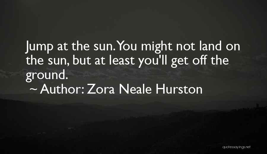 Jump At The Sun Zora Neale Hurston Quotes By Zora Neale Hurston