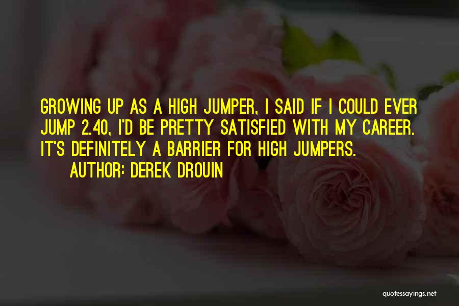 Jump How High Quotes By Derek Drouin