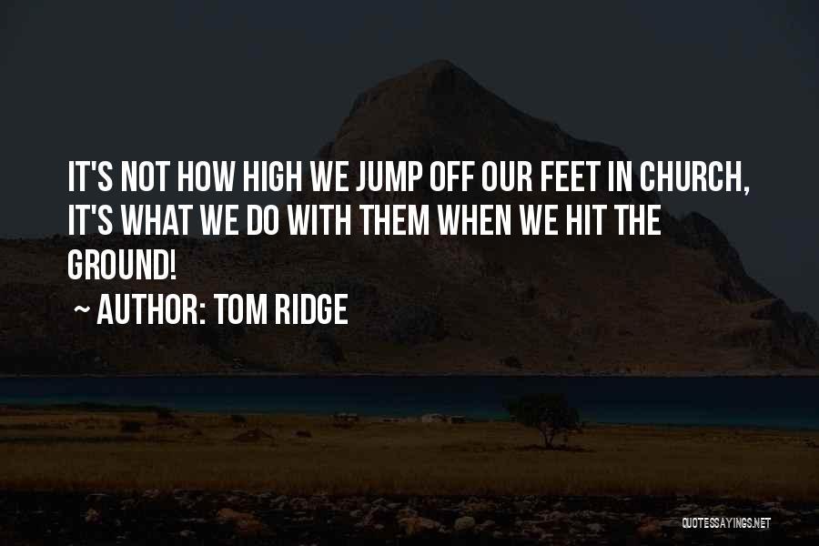 Jump How High Quotes By Tom Ridge
