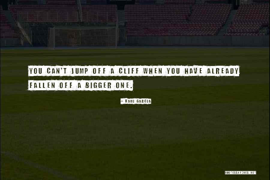 Jump Off Cliff Quotes By Kami Garcia