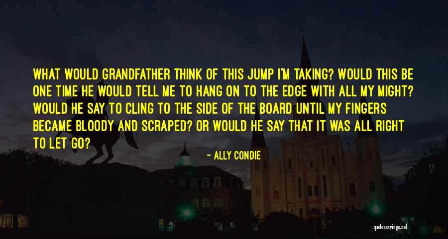 Jump Off The Edge Quotes By Ally Condie Jump Off The Edge Quotes By Ally Condie