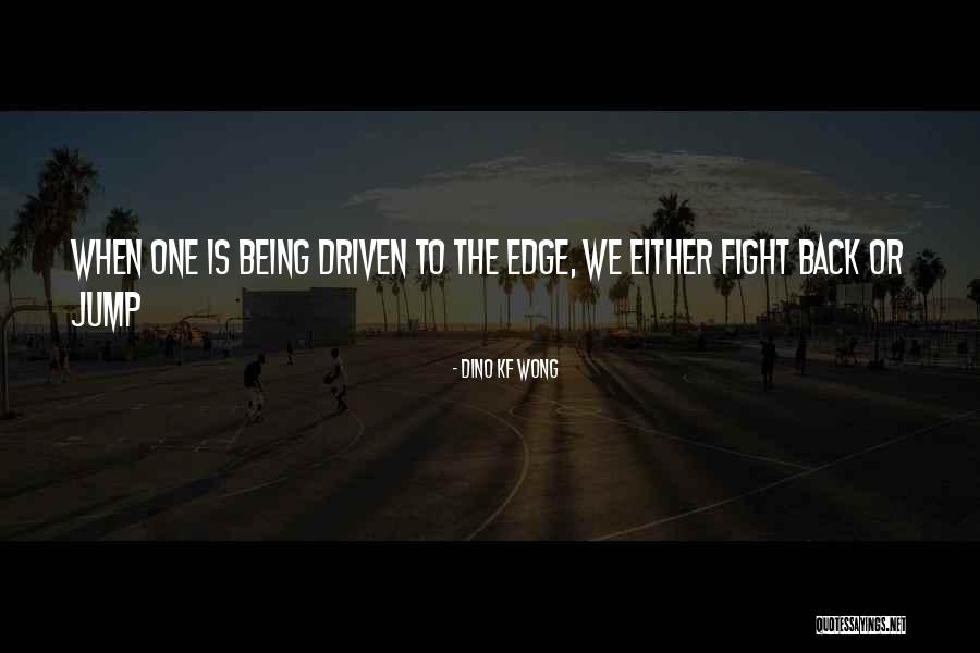 Jump Off The Edge Quotes By Dino KF Wong Jump Off The Edge Quotes By Dino KF Wong