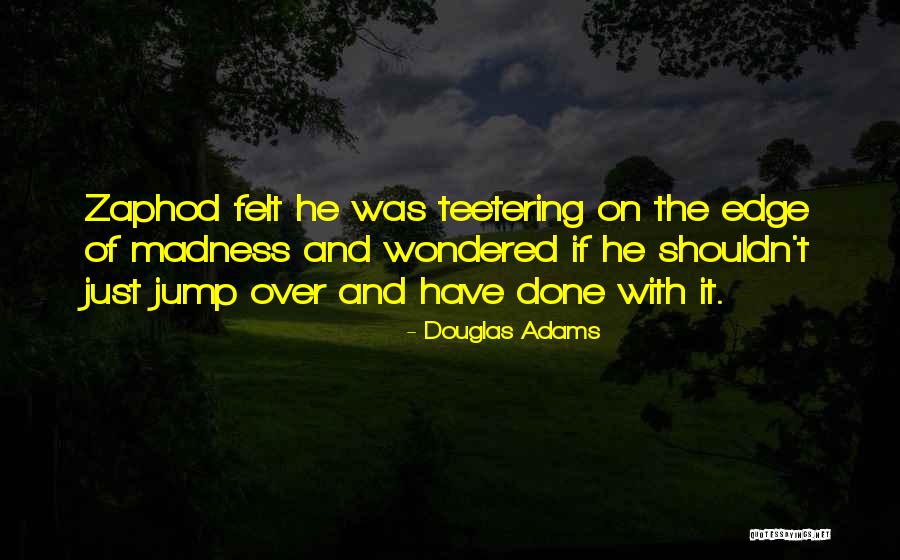 Jump Off The Edge Quotes By Douglas Adams Jump Off The Edge Quotes By Douglas Adams