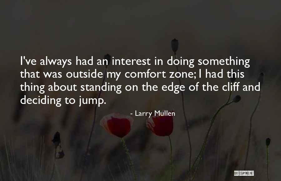 Jump Off The Edge Quotes By Larry Mullen Jump Off The Edge Quotes By Larry Mullen