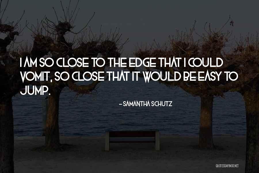 Jump Off The Edge Quotes By Samantha Schutz Jump Off The Edge Quotes By Samantha Schutz